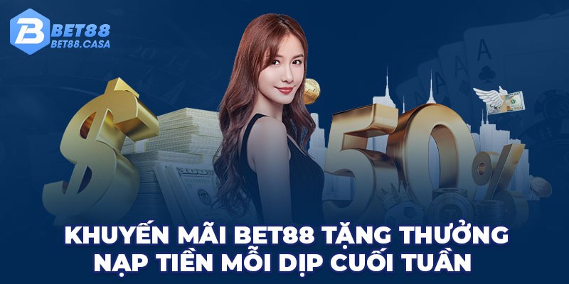 Khuyến mãi Bet88 tặng thưởng nạp tiền mỗi dịp cuối tuần 