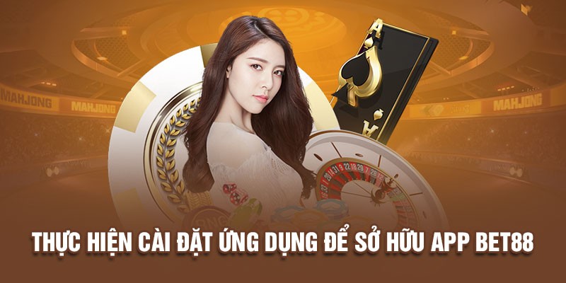 Thực hiện cài đặt ứng dụng để sở hữu app Bet88