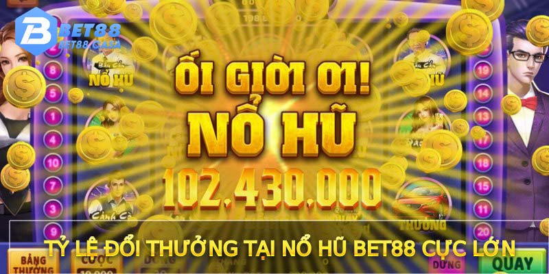 Tỷ lệ đổi thưởng tại nổ hũ Bet88 cực lớn