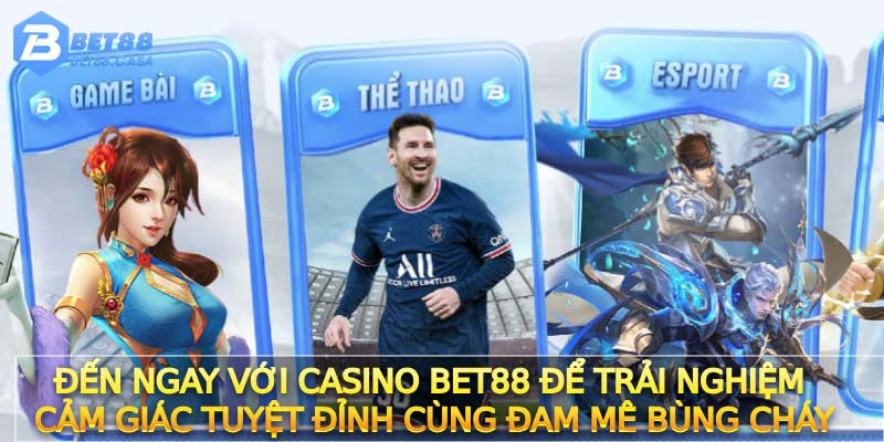 Đến ngay với Casino Bet88 để trải nghiệm cảm giác tuyệt đỉnh cùng đam mê bùng cháy