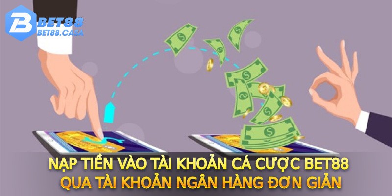 Nạp tiền vào tài khoản cá cược Bet88 qua tài khoản ngân hàng đơn giản