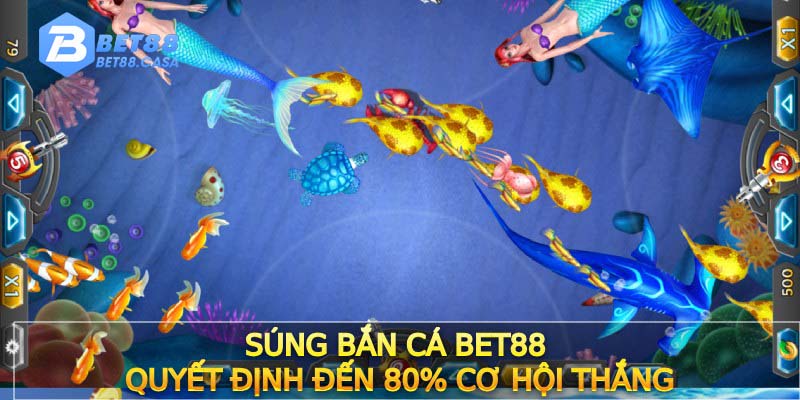 Súng bắn cá Bet88 quyết định đến 80% cơ hội thắng