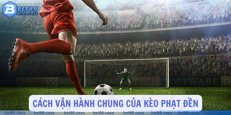 Cách vận hành chung của kèo phạt đền